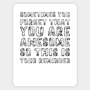 Sometimes You Forget That You Are Awesome So This Is Your Reminder, Design For Daddy Magnet